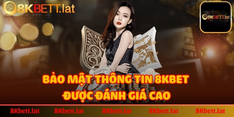 Cách thức bảo mật thông tin của 8Kbet được đánh giá cao