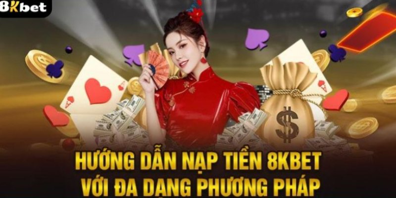 Nạp tiền 8KBET thông qua đa phương thức